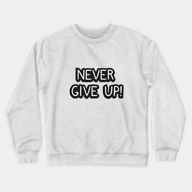 Never give up! Crewneck Sweatshirt by dddesign